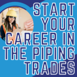 Start your Career in the Piping Trades